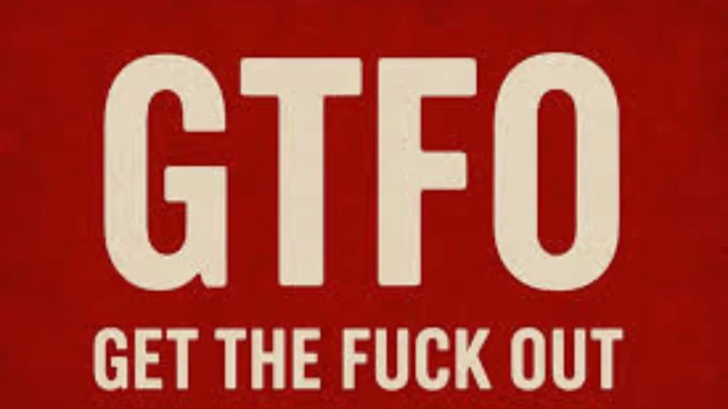 GTFO Meaning