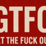 GTFO Meaning